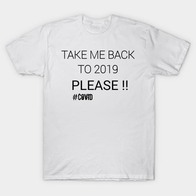 Take me back to 2019 #Covid T-Shirt by CreativeLimes